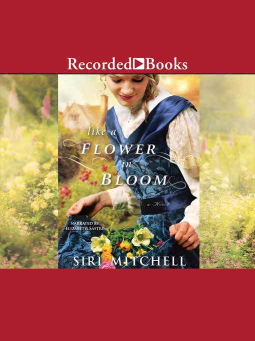 Title details for Like a Flower in Bloom by Siri Mitchell - Available